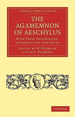 The Agamemnon of Aeschylus: With Verse Translation, Introduction and Notes by Aeschylus