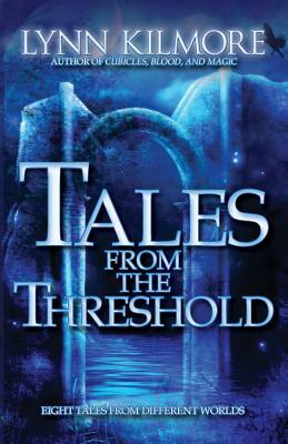 Tales from the Threshold by Lynn Kilmore