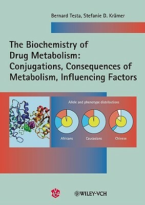 The Biochemistry of Drug Metabolism: Conjugations, Consequences of Metabolism, Influencing Factors by Stefanie D. Kr Mer, Bernard Testa