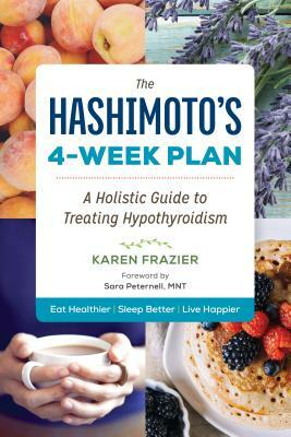 The Hashimoto's 4-Week Plan: A Holistic Guide to Treating Hypothyroidism by Karen Frazier