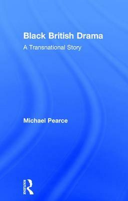 Black British Drama: A Transnational Story by Michael Pearce