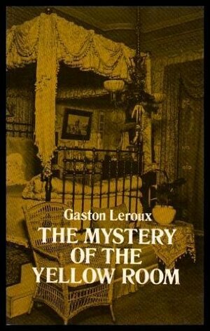 The Mystery Of The Yellow Room by Gaston Leroux