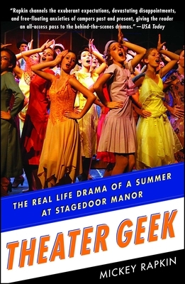 Theater Geek: The Real Life Drama of a Summer at Stagedoor Manor by Mickey Rapkin