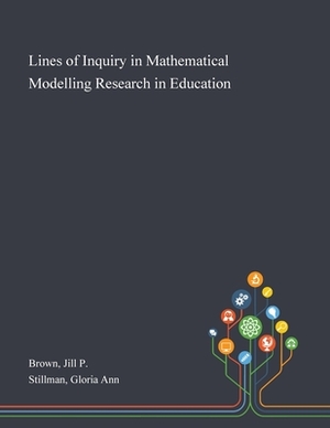 Lines of Inquiry in Mathematical Modelling Research in Education by Gloria Ann Stillman, Jill P. Brown