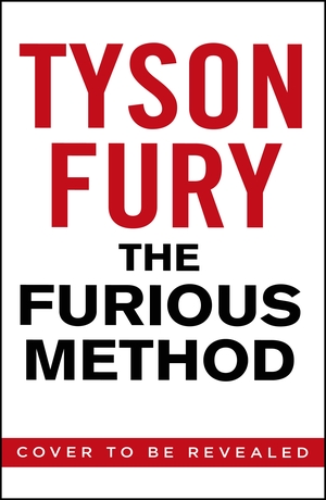 The Furious Method: Transform your Mind, Body and Goals by Tyson Fury