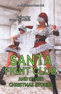 Santa Fight Club and Other Christmas Stories by George Saoulidis
