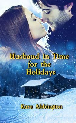 Husband in Time For the Holidays by Kara Abbington