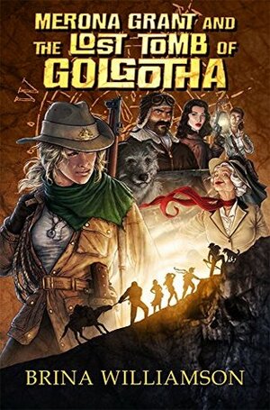 Merona Grant and the Lost Tomb of Golgotha by Brina Williamson