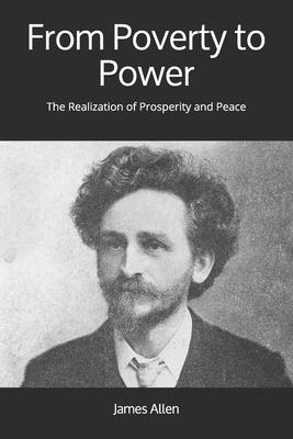 From Poverty to Power: The Realization of Prosperity and Peace by James Allen