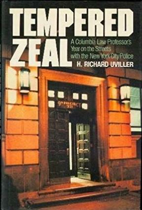 Tempered Zeal: A Columbia Law Professor's Year on the Streets with the New York City Police by H. Richard Uviller