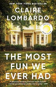 The Most Fun We Ever Had by Claire Lombardo