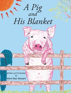 A Pig and His Blanket by Mark Alan Stewart