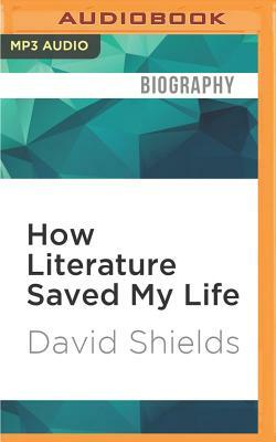 How Literature Saved My Life by David Shields