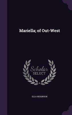 Mariella; Of Out-West by Ella Higginson