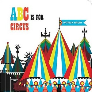 ABC is for Circus (Chunky) by Patrick Hruby