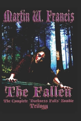The Fallen: (The Complete Darkness Falls Zombie Trilogy) by Martin W. Francis