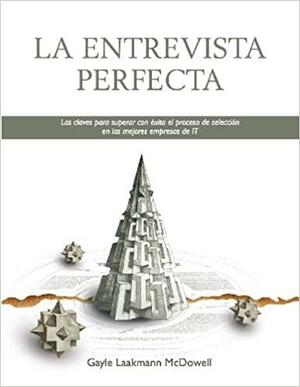 La entrevista perfecta : las claves para superar con éxito el proceso de selección de las mejores empresas de IT by Gayle Laakmann McDowell