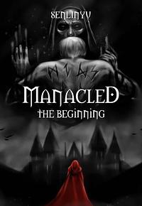 Manacled: The Beginning by SenLinYu