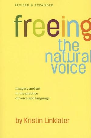 [Freeing the Natural Voice: Imagery and Art in the Practice of Voice and Language] [By: Krisitn Linklater] [January, 2006] by Kristin Linklater