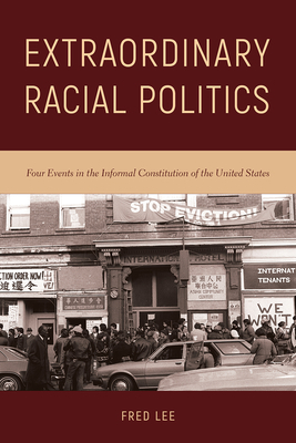 Extraordinary Racial Politics: Four Events in the Informal Constitution of the United States by Fred Lee