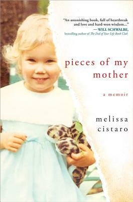 Pieces of My Mother: A Memoir by Melissa Cistaro