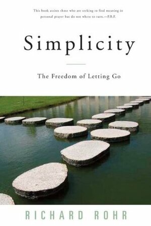 Simplicity: The Freedom of Letting Go by Richard Rohr, Peter Heinegg