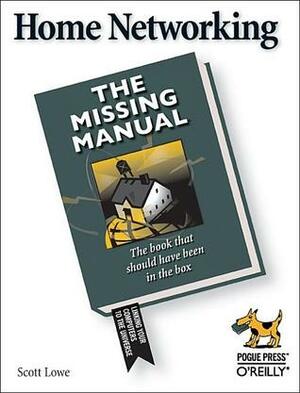 Home Networking: The Missing Manual by Scott Lowe