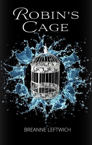 Robin's Cage by Breanne Leftwich