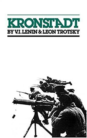 Kronstadt by Pierre Frank, Leon Trotsky, Vladimir Lenin, John G. Wright