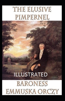 The Elusive Pimpernel Illustrated by Baroness Orczy