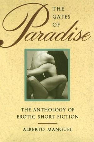 The Gates of Paradise: The Anthology of Erotic Short Fiction by Alberto Manguel