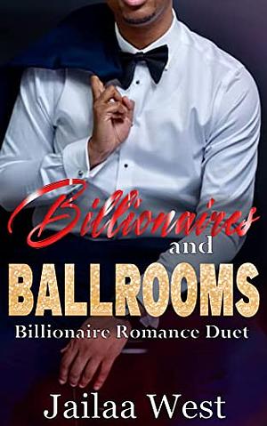 Ballrooms and Billionaires by Jailaa West