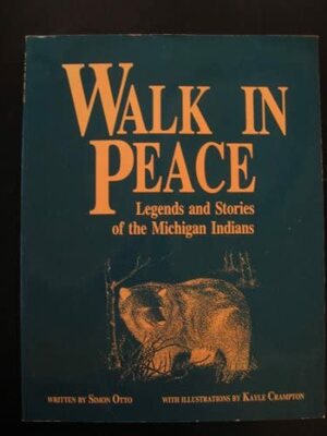 Walk in Peace: Legends and Stories of the Michigan Indians by Simon Otto, M.T. Bussey