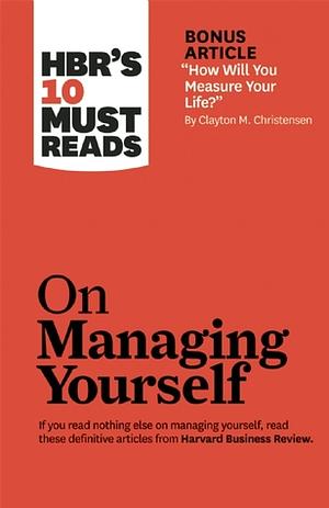 HBR's 10 Must Reads on Managing Yourself by Harvard Business Review, Peter F. Drucker, Daniel Goleman, Clayton M. Christensen