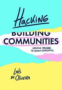 Hacking Communities: Cracking the Code to Vibrant Communities by Laís de Oliveira