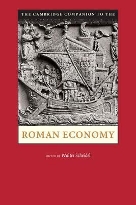 The Cambridge Companion to the Roman Economy by Walter Scheidel