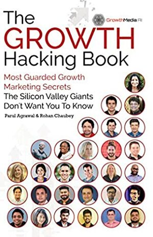 The Growth Hacking Book: Most Guarded Growth Marketing Secrets The Silicon Valley Giants Don't Want You To Know by Brad Szollose, Rohan Chaubey, Lisa Robbins, Parul Agrawal