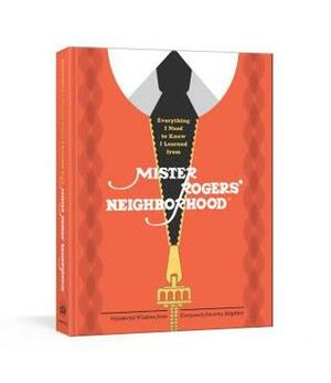 Everything I Need to Know I Learned from Mister Rogers' Neighborhood by The Fred Rogers Center, Melissa Wagner