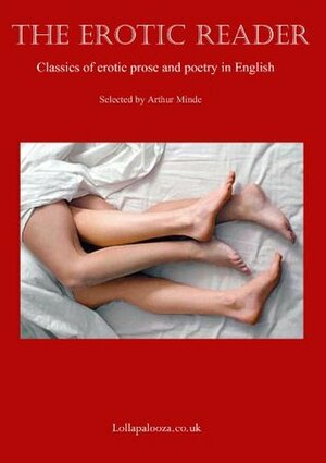 The Erotic Reader: Classics of Erotic Prose and Poetry in English by Daniel Defoe, Andrew Marvell, Kate Percival, John Donne, John Cleland, Walt Whitman, John Wilmot, Robert Herrick, Emily Dickinson, Christina Rossetti