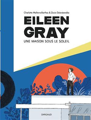 Eileen Gray: une maison sous le soleil by Charlotte Malterre-Barthes
