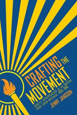 Crafting the Movement: Identity Entrepreneurs in the Swedish Trade Union Movement, 1920-1940 by Jenny Jansson