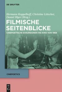 Filmische Seitenblicke: Cinepoetische Exkursionen Ins Kino Von 1968 by Hermann Kappelhoff, Daniel Illger, Christine Lotscher
