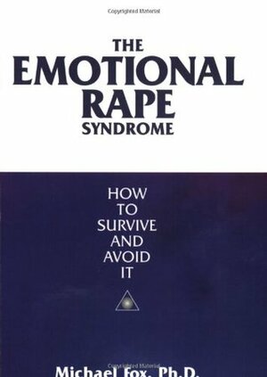 The Emotional Rape Syndrome: How to Avoid and Survive It by Michael Fox