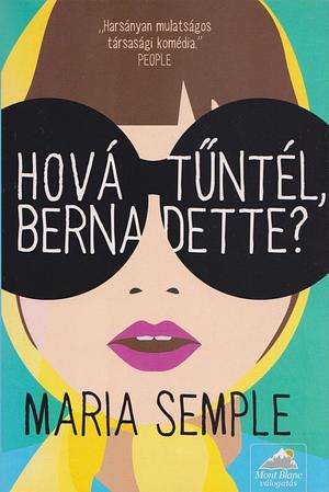 Hová tűntél, Bernadette? by Maria Semple