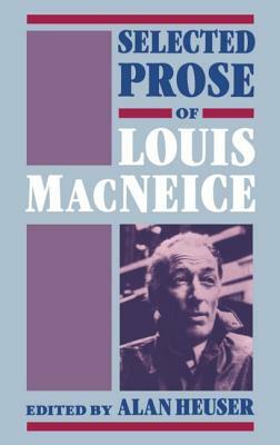 Selected Prose of Louis MacNeice by Louis MacNeice