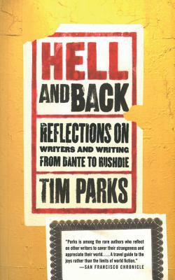 Hell and Back: Reflections on Writers and Writing from Dante to Rushdie by Tim Parks