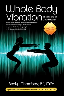 Whole Body Vibration: The Future of Good Health by Becky Chambers