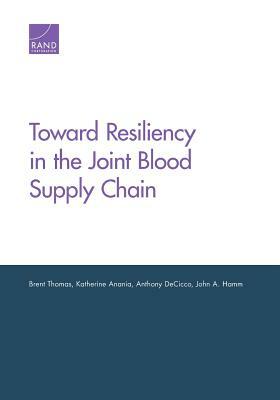 Toward Resiliency in the Joint Blood Supply Chain by Katherine Anania, Anthony Decicco, Brent Thomas