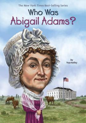 Who Was Abigail Adams? by Who HQ, True Kelley