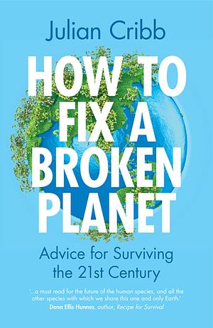 How to Fix a Broken Planet by Julian Cribb